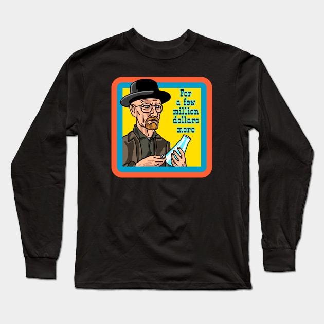 Walter White in "For a few million dollars more" Long Sleeve T-Shirt by ManicMonkeyPix